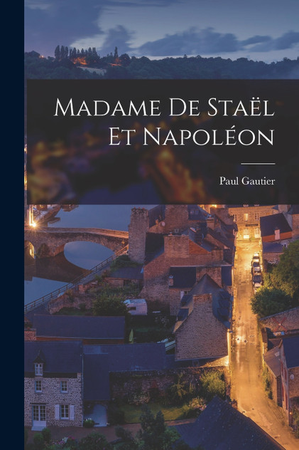 Madame de Staël et Napoléon Madame de Staël et Napoléon
