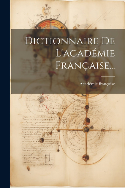 Dictionnaire De L'académie Française... Dictionnaire De L'académie Française...