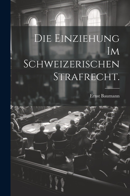 Die Einziehung im schweizerischen Strafrecht. Die Einziehung im schweizerischen Strafrecht.