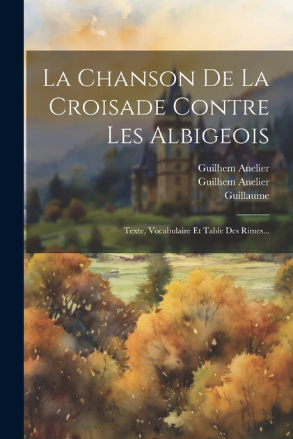 La Chanson De La Croisade Contre Les Albigeois La Chanson De La Croisade Contre Les Albigeois