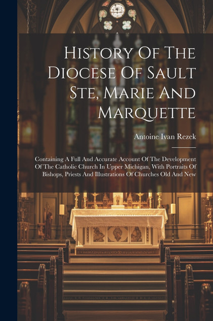 History Of The Diocese Of Sault Ste, Marie And Marquette History Of The Diocese Of Sault Ste, Marie And Marquette