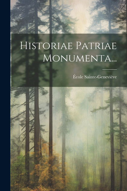 Historiae Patriae Monumenta... Historiae Patriae Monumenta...