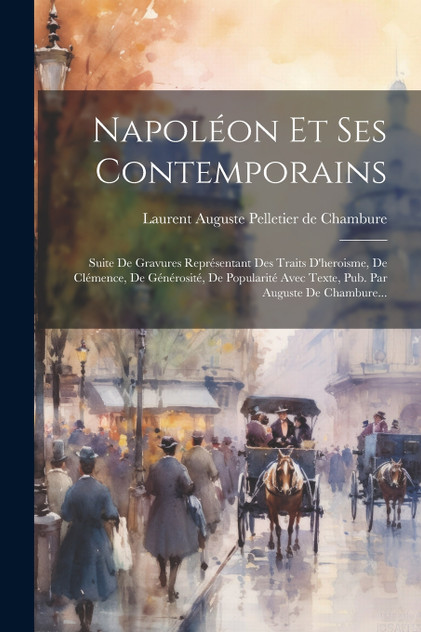 Napoléon Et Ses Contemporains Napoléon Et Ses Contemporains