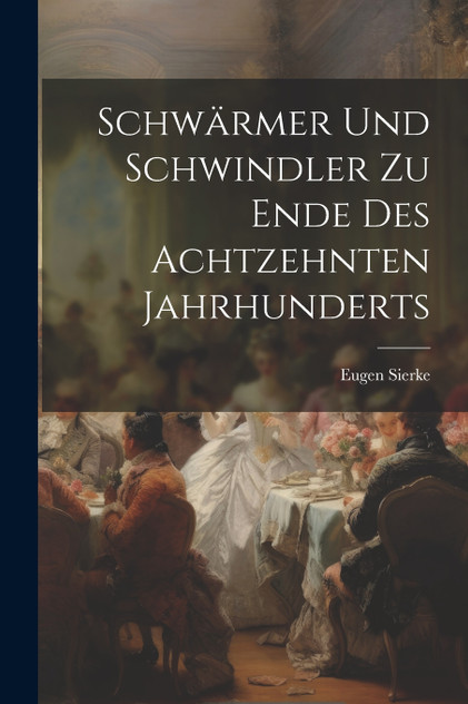 Schwärmer Und Schwindler Zu Ende Des Achtzehnten Jahrhunderts Schwärmer Und Schwindler Zu Ende Des Achtzehnten Jahrhunderts
