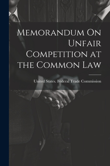 Memorandum On Unfair Competition at the Common Law Memorandum On Unfair Competition at the Common Law