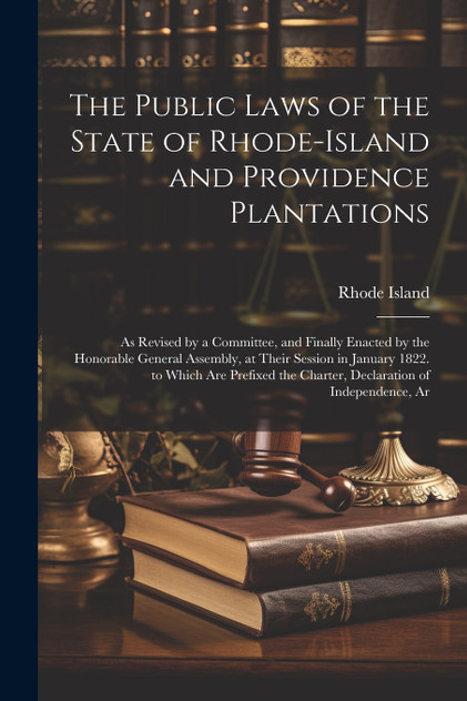 The Public Laws of the State of Rhode-Island and Providence Plantations The Public Laws of the State of Rhode-Island and Providence Plantations