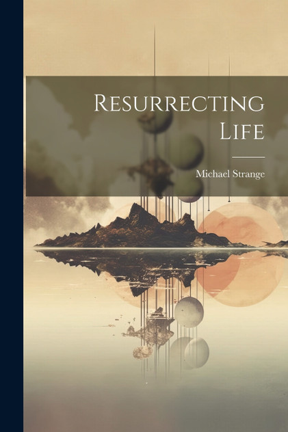 Resurrecting Life Resurrecting Life