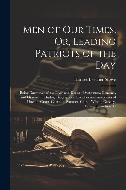 Men of Our Times, Or, Leading Patriots of the Day Men of Our Times, Or, Leading Patriots of the Day