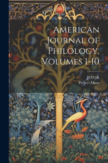 American Journal of Philology, Volumes 1-10 American Journal of Philology, Volumes 1-10