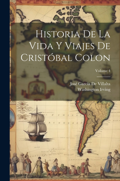 Historia De La Vida Y Viajes De Cristóbal Colon; Volume 4 Historia De La Vida Y Viajes De Cristóbal Colon; Volume 4