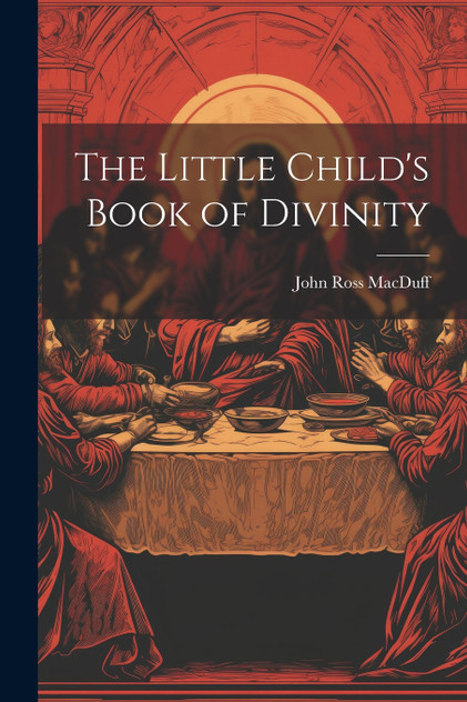 The Little Child's Book of Divinity The Little Child's Book of Divinity