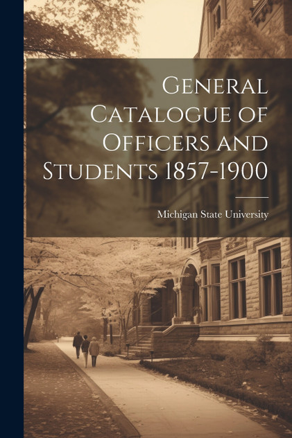 General Catalogue of Officers and Students 1857-1900 General Catalogue of Officers and Students 1857-1900