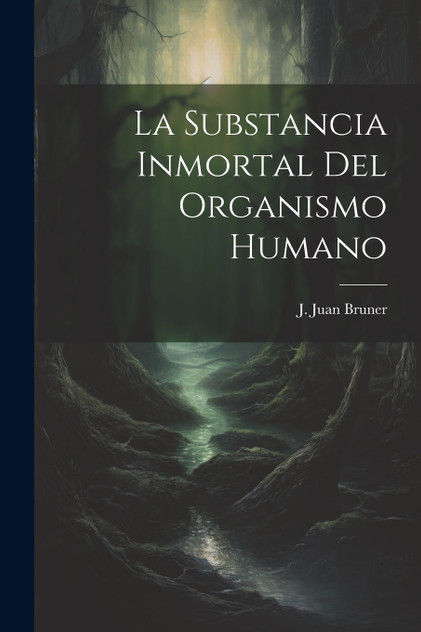 La Substancia Inmortal del Organismo Humano La Substancia Inmortal del Organismo Humano