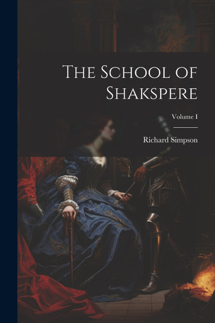 The School of Shakspere; Volume I The School of Shakspere; Volume I