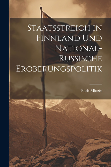 Staatsstreich in Finnland und National-Russische Eroberungspolitik Staatsstreich in Finnland und National-Russische Eroberungspolitik