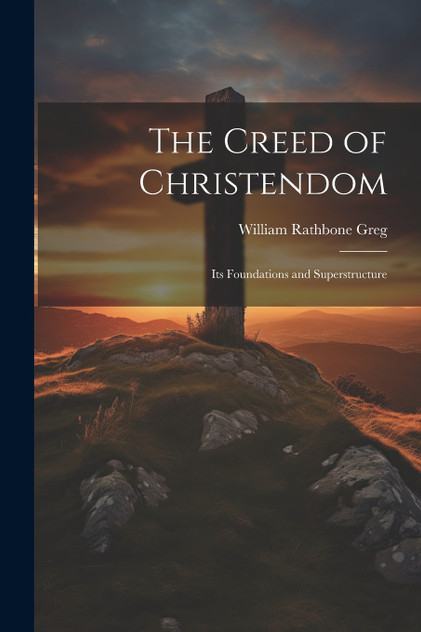The Creed of Christendom The Creed of Christendom