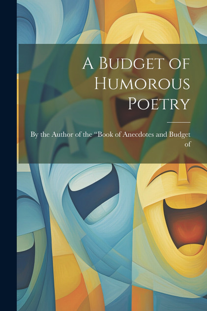 A Budget of Humorous Poetry A Budget of Humorous Poetry