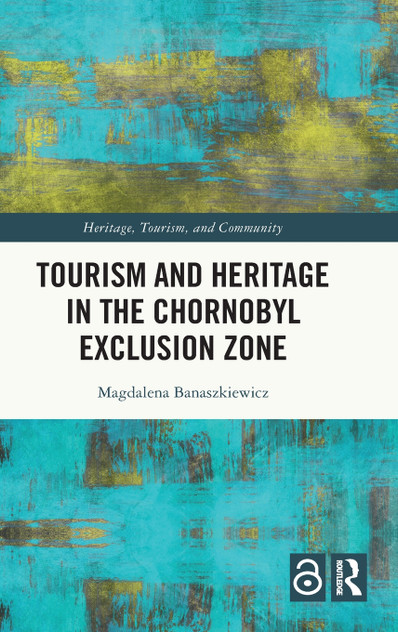 Tourism and Heritage in the Chornobyl Exclusion Zone Tourism and Heritage in the Chornobyl Exclusion Zone