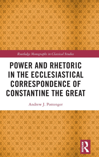 Power and Rhetoric in the Ecclesiastical Correspondence of Constantine the Great Power and Rhetoric in the Ecclesiastical Correspondence of Constantine the Great