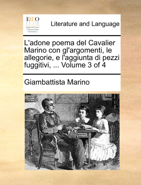 L'adone poema del Cavalier Marino con gl'argomenti, le allegorie, e l'aggiunta di pezzi fuggitivi, ... Volume 3 of 4 L'adone poema del Cavalier Marino con gl'argomenti, le allegorie, e l'aggiunta di pezzi fuggitivi, ... Volume 3 of 4