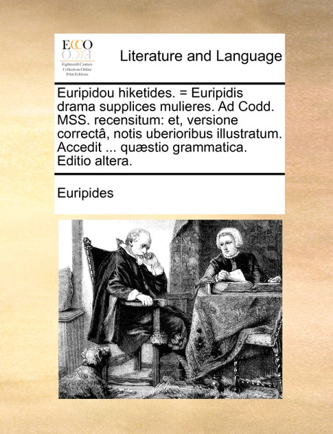 Euripidou hiketides. = Euripidis drama supplices mulieres. Ad Codd. MSS. recensitum