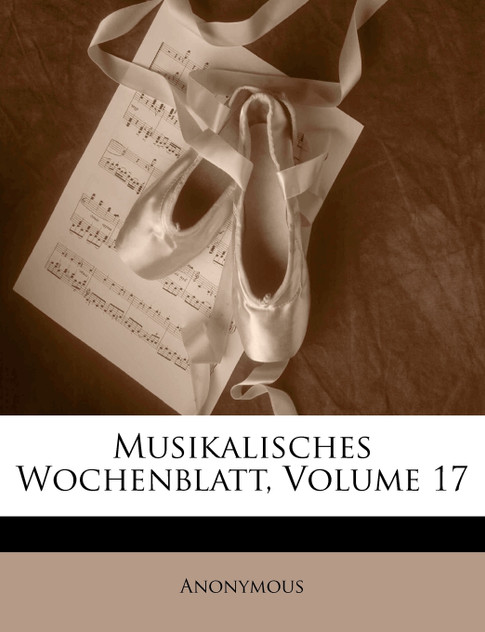 Musikalisches Wochenblatt, Volume 17 Musikalisches Wochenblatt, Volume 17