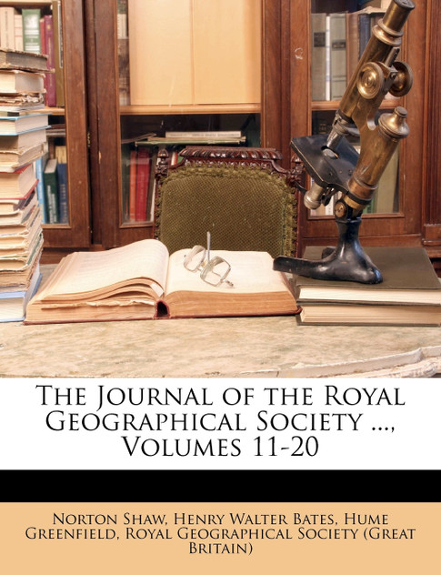 The Journal of the Royal Geographical Society ..., Volumes 11-20