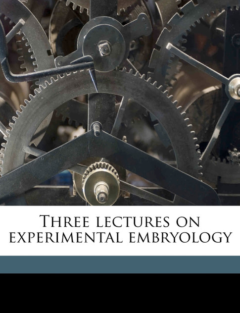 Three lectures on experimental embryology