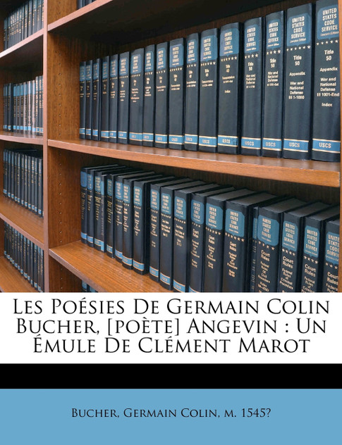 Les Poésies de Germain Colin Bucher, [poète] angevin