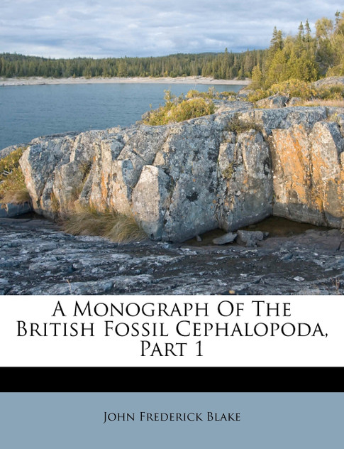 A Monograph Of The British Fossil Cephalopoda, Part 1 A Monograph Of The British Fossil Cephalopoda, Part 1