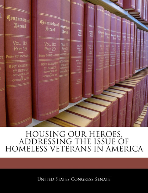 Housing Our Heroes, Addressing The Issue Of Homeless Veterans In America Housing Our Heroes, Addressing The Issue Of Homeless Veterans In America