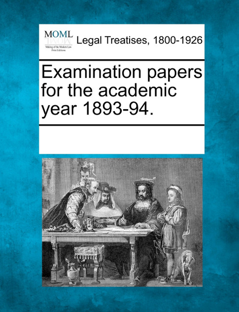 Examination papers for the academic year 1893-94. Examination papers for the academic year 1893-94.