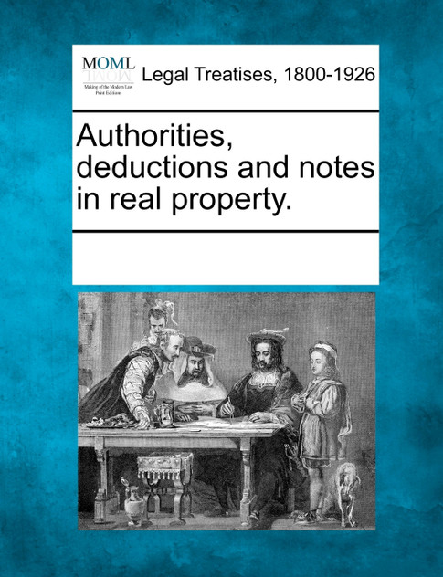 Authorities, deductions and notes in real property.