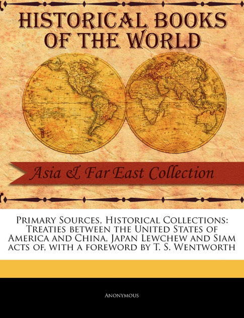 Treaties Between the United States of America and China, Japan Lewchew and Siam Acts of Treaties Between the United States of America and China, Japan Lewchew and Siam Acts of