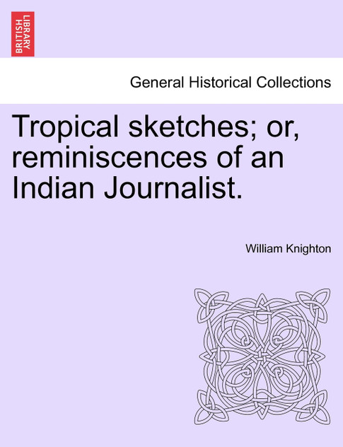 Tropical sketches; or, reminiscences of an Indian Journalist.