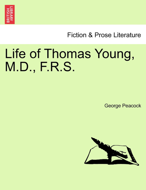 Life of Thomas Young, M.D., F.R.S. Life of Thomas Young, M.D., F.R.S.