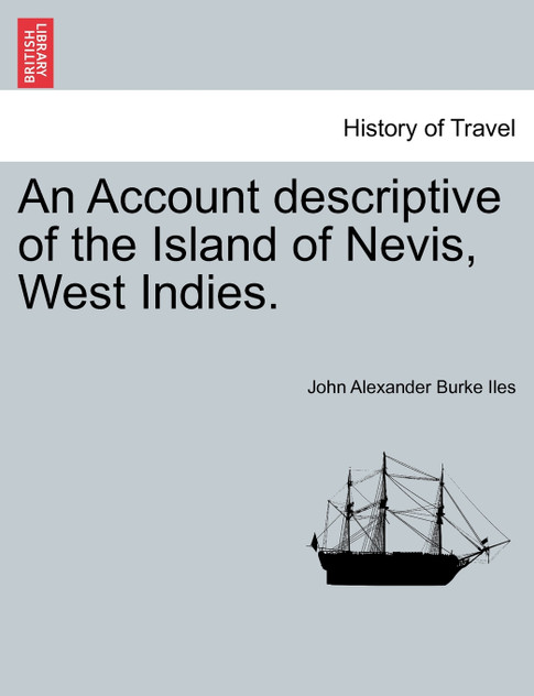 An Account descriptive of the Island of Nevis, West Indies. An Account descriptive of the Island of Nevis, West Indies.