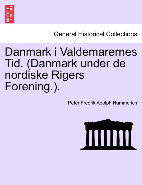 Danmark i Valdemarernes Tid. (Danmark under de nordiske Rigers Forening.). Danmark i Valdemarernes Tid. (Danmark under de nordiske Rigers Forening.).
