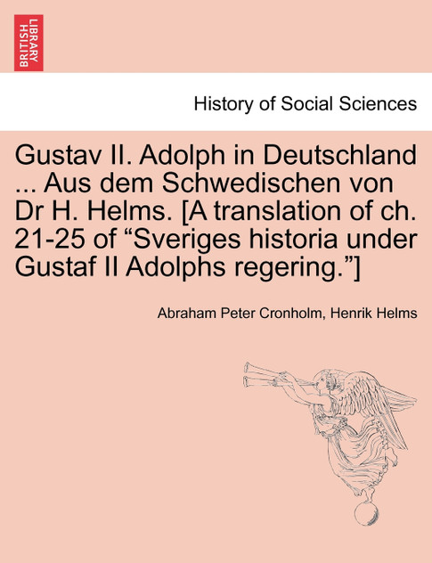 Gustav II. Adolph in Deutschland ... Aus dem Schwedischen von Dr H. Helms. [A translation of ch. 21-25 of "Sveriges historia under Gustaf II Adolphs regering."]