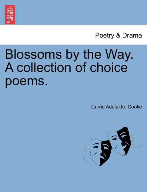 Blossoms by the Way. A collection of choice poems. Blossoms by the Way. A collection of choice poems.