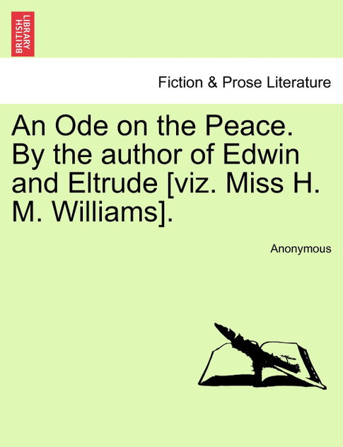 An Ode on the Peace. By the author of Edwin and Eltrude [viz. Miss H. M. Williams].