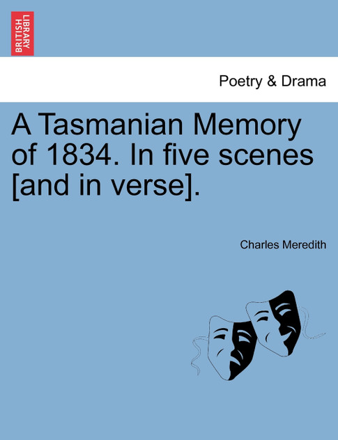A Tasmanian Memory of 1834. In five scenes [and in verse].