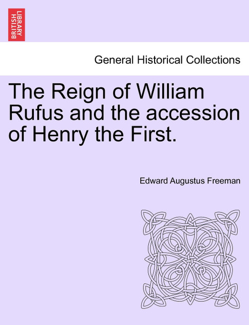 The Reign of William Rufus and the accession of Henry the First. The Reign of William Rufus and the accession of Henry the First.