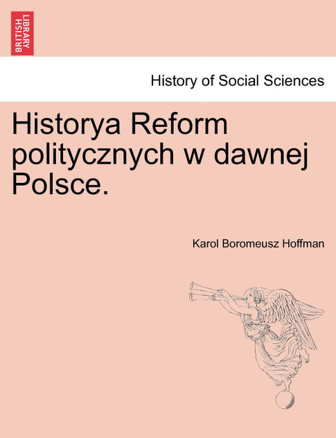 Historya Reform politycznych w dawnej Polsce. Historya Reform politycznych w dawnej Polsce.