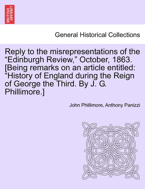 Reply to the misrepresentations of the "Edinburgh Review," October, 1863. [Being remarks on an article entitled Reply to the misrepresentations of the "Edinburgh Review," October, 1863. [Being remarks on an article entitled
