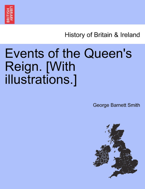 Events of the Queen's Reign. [With illustrations.]
