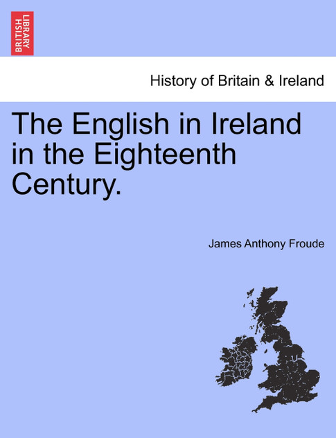 The English in Ireland in the Eighteenth Century. Vol. III.