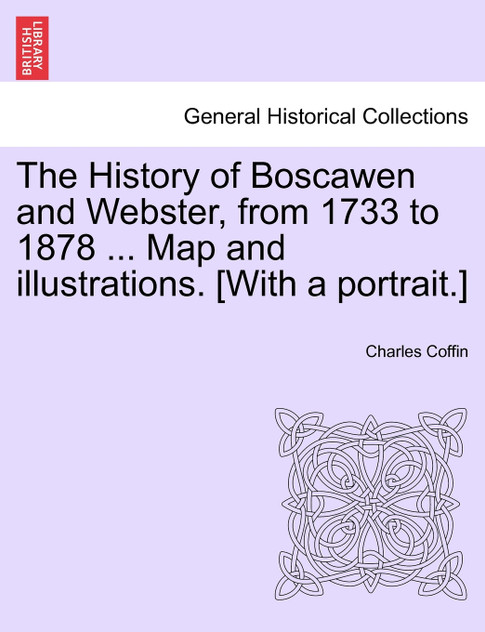The History of Boscawen and Webster, from 1733 to 1878 ... Map and illustrations. [With a portrait.]