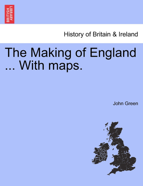 The Making of England ... With maps. The Making of England ... With maps.