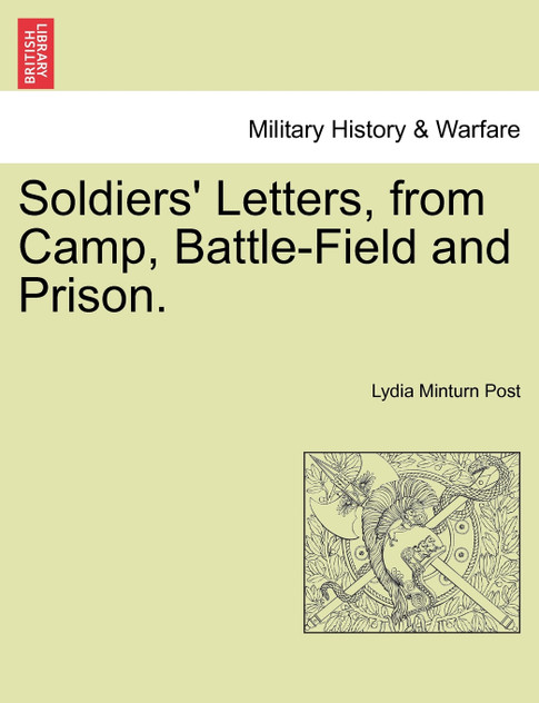 Soldiers' Letters, from Camp, Battle-Field and Prison. Soldiers' Letters, from Camp, Battle-Field and Prison.